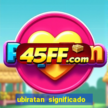 ubiratan significado tupi guarani